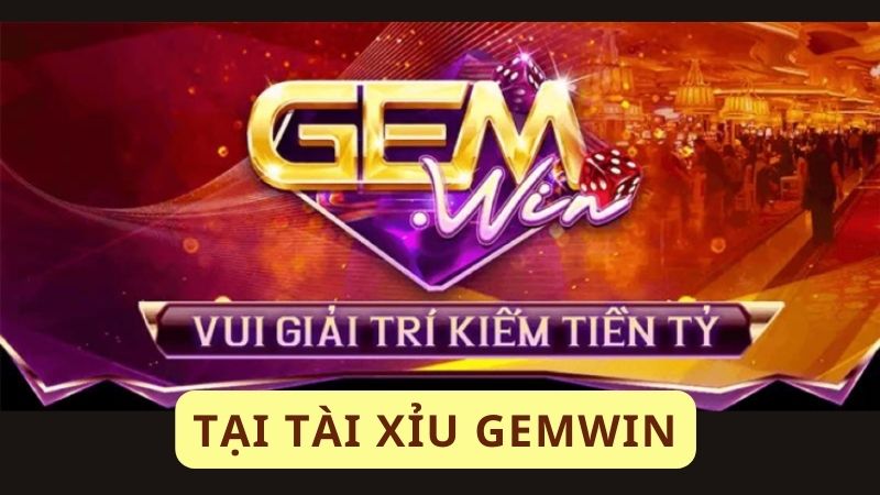 Giải trí kiếm tiền tại Tài xỉu Gemwin