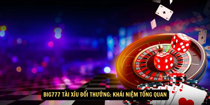 Win79 - Big777 Tài Xỉu Đổi Thưởng: Tặng Tiền 77K Cho Tân Thủ 2 Big777 tài xỉu đổi thưởng: Khái niệm tổng quan