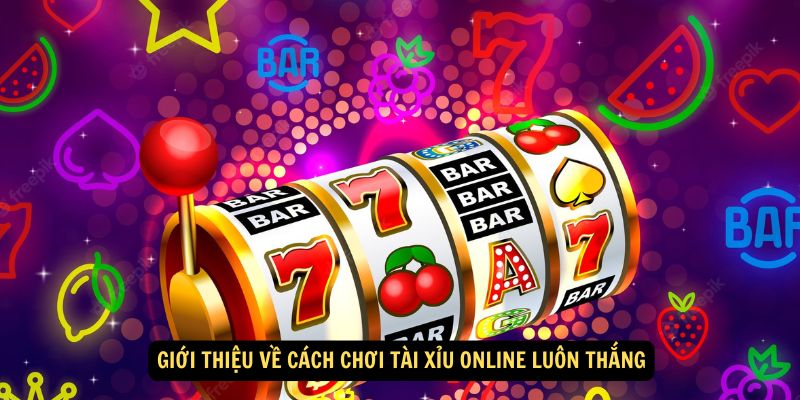 Giới thiệu về cách chơi tài xỉu online luôn thắng