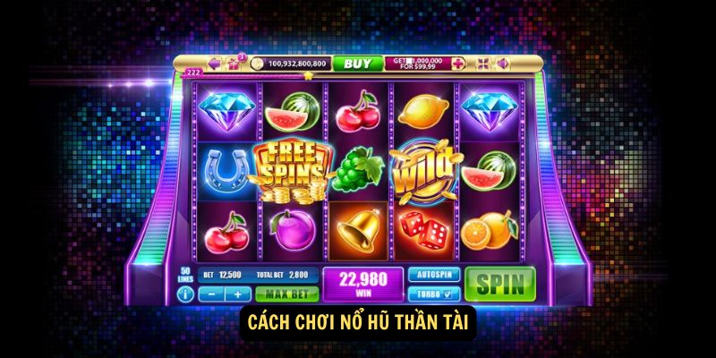 Cách chơi nổ hũ thần tài