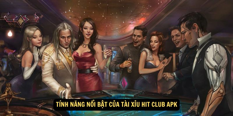 Tính năng nổi bật của tài xỉu hit club apk