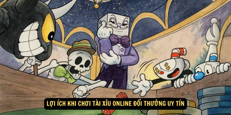 Lợi ích khi chơi Tài Xỉu Online Đổi Thưởng Uy Tín